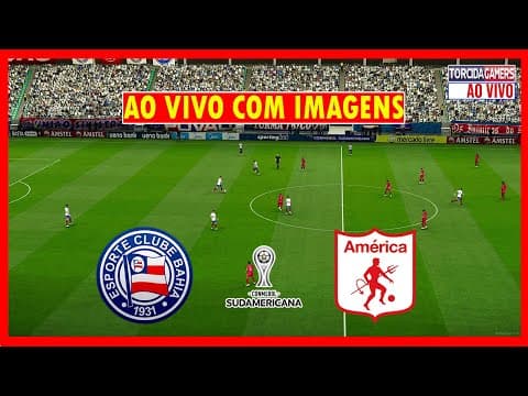 BAHIA X AMÉRICA DE CALI AO VIVO COM IMAGENS - COPA SUL-AMERICANA 2025 -  JOGO DE HOJE